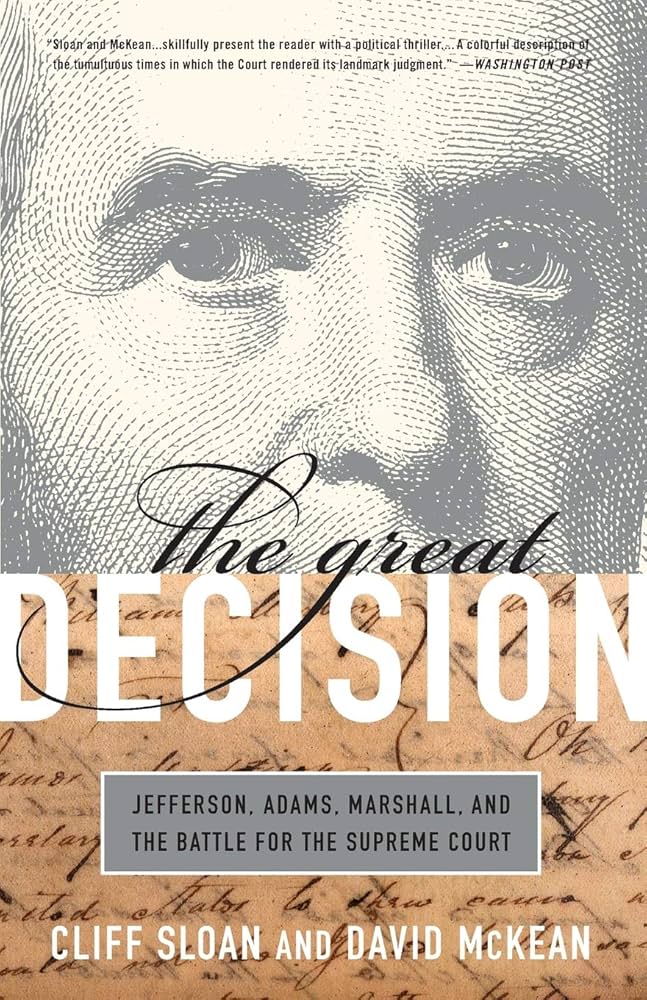 The Great Decision: Jefferson, Adams, Marshall, and the Battle for the Supreme Court 